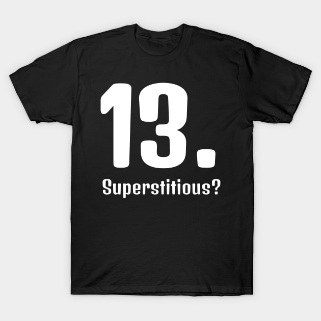 Superstitious? 13 is my lucky number! T-Shirt by Qwerdenker Music Merch